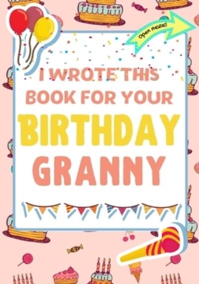 Cover for The Life Graduate Publishing Group · I Wrote This Book For Your Birthday Granny (Pocketbok) (2021)