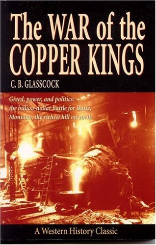 Cover for C B Glasscock · The War of the Copper Kings: Greed, Power, and Politics (Taschenbuch) (2002)