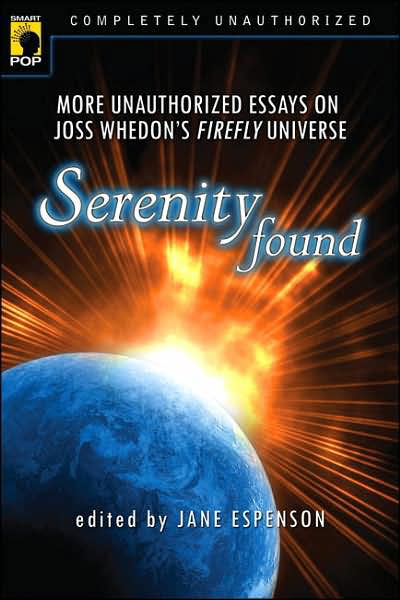 Cover for Jane Espenson · Serenity Found: More Unauthorized Essays on Joss Whedon's Firefly Universe (Paperback Book) (2007)