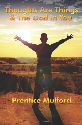 Cover for Prentice Mulford · Thoughts Are Things &amp; the God in You (Paperback Book) (2007)