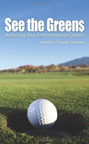 Cover for Gerald &quot;Sandy&quot; Graham · See the Greens: Achieving Your Entrepreneurial Dream (Paperback Bog) (2011)