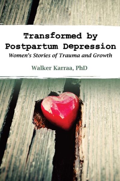 Cover for Walker Karraa · Transformed by Postpartum Depression: Women's Stories of Trauma and Growth (Paperback Book) (2014)