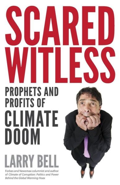 Cover for Larry Bell · Scared Witless: Prophets and Profits of Climate Doom (Taschenbuch) (2015)