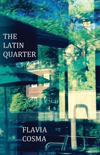 Cover for Flavia Cosma · The Latin Quarter (Paperback Book) (2016)
