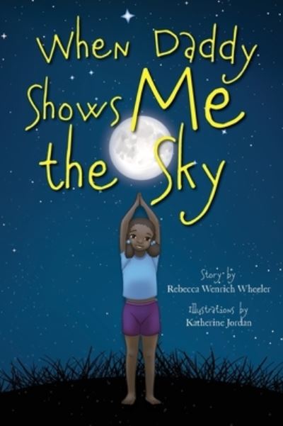 Cover for Rebecca Wenrich Wheeler · When Daddy Shows Me the Sky (Hardcover Book) (2021)