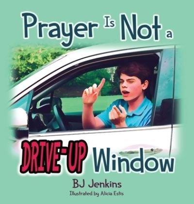 Cover for Bj Jenkins · Prayer Is NOT a Drive-Up Window (Hardcover Book) (2020)