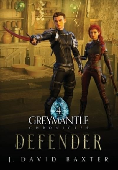 Cover for Baxter J David Baxter · Defender: Greymantle Chronicles: Book Four - Greymantle Chronicles (Hardcover Book) (2022)