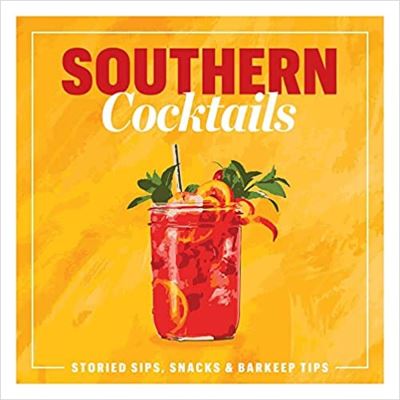 Cover for The Editors of Southern Living · Southern Cocktails: Storied Sips, Snacks, and Barkeep Tips (Inbunden Bok) (2023)