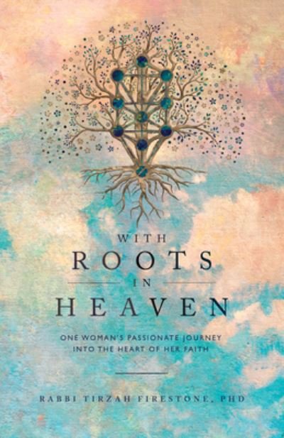 Cover for Tirzah Firestone · With Roots in Heaven: One Woman's Passionate Journey into the Heart of Her Faith (Paperback Book) (2024)