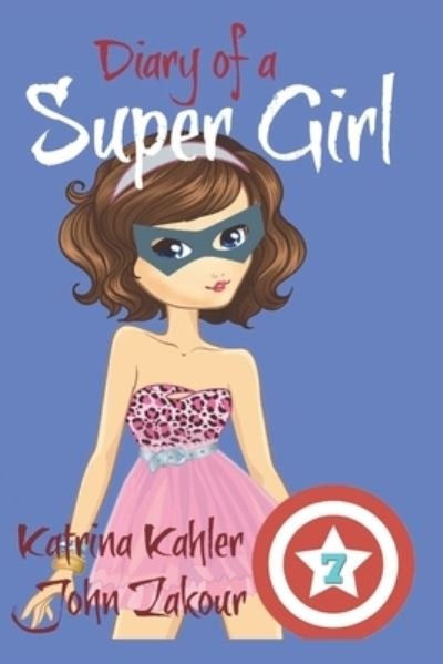 Cover for John Zakour · Diary of a Super Girl - Book 7: Boyfriends and Best Friends Forever! - Diary of a Super Girl (Paperback Book) (2017)