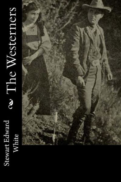 The Westerners - Stewart Edward White - Books - Createspace Independent Publishing Platf - 9781976325212 - September 12, 2017