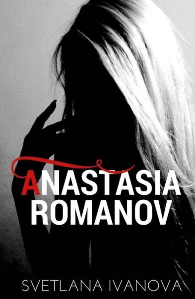 Anastasia Romanov - Svetlana Ivanova - Boeken - Createspace Independent Publishing Platf - 9781978235212 - 13 oktober 2017