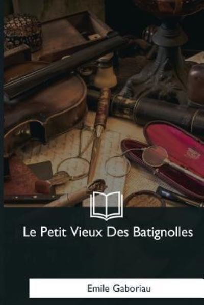 Cover for Emile Gaboriau · Le Petit Vieux Des Batignolles (Taschenbuch) (2017)
