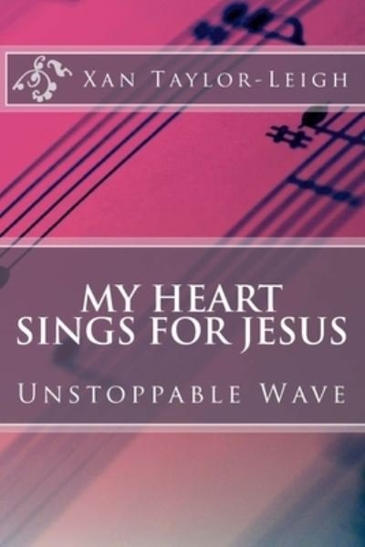Cover for Xan Taylor-Leigh · My Heart Sings For Jesus (Taschenbuch) (2018)