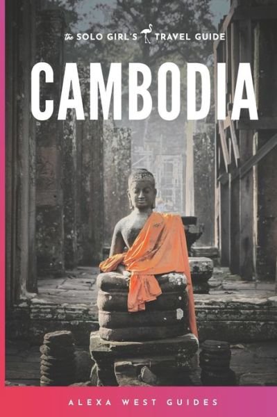 Cover for Alexa West · Cambodia: The Solo Girl's Travel Guide - Solo Girl's Travel Guide (Paperback Bog) (2018)