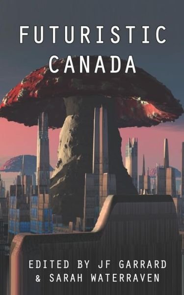 Cover for Jf Garrard · Futuristic Canada (Pocketbok) (2019)