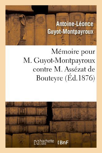 Cover for Guyot-montpayroux-a-l · Memoire Pour M. Guyot-montpayroux Contre M. Assezat De Bouteyre (Paperback Book) [French edition] (2013)