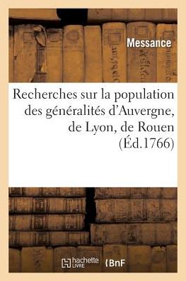 Cover for Messance · Recherches Sur La Population Des Generalites D'auvergne, De Lyon, De Rouen (Paperback Book) (2018)