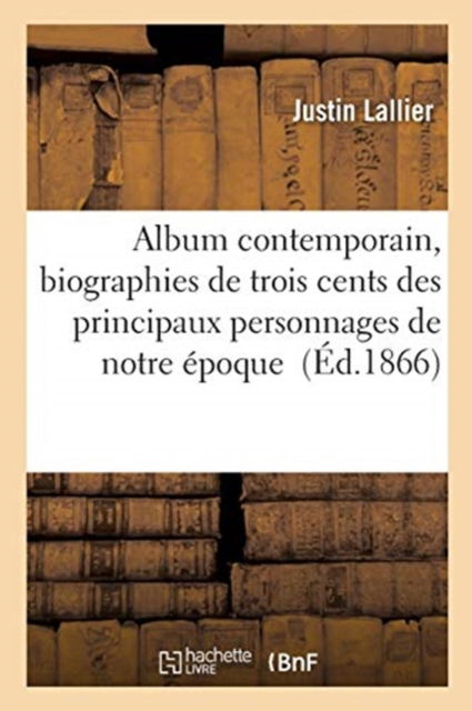 Cover for Lallier-J · Album Contemporain Et Biographies Sommaires de 300 Principaux Personnages de Notre Epoque (Taschenbuch) (2017)