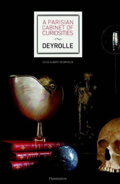 A Parisian Cabinet of Curiosities: Deyrolle - Louis Albert De Broglie - Books - Editions Flammarion - 9782080203212 - November 9, 2017