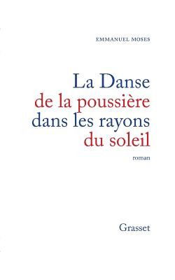 La danse de la poussière dans les rayons du soleil - Emmanuel Moses - Books - B. Grasset - 9782246511212 - February 21, 2022
