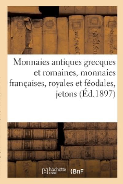 Monnaies Antiques Grecques Et Romaines, Monnaies Francaises, Royales Et Feodales, Jetons - Etienne Bourgey - Książki - Hachette Livre - BNF - 9782329416212 - 1 czerwca 2020