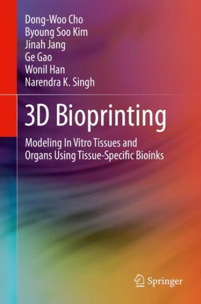 Cover for Dong-Woo Cho · 3D Bioprinting: Modeling In Vitro Tissues and Organs Using Tissue-Specific Bioinks (Hardcover Book) [2019 edition] (2019)