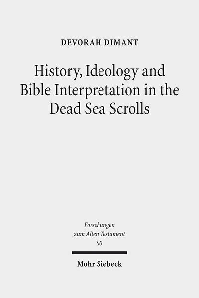 Cover for Devorah Dimant · History, Ideology and Bible Interpretation in the Dead Sea Scrolls: Collected Studies - Forschungen zum Alten Testament (Hardcover Book) (2014)