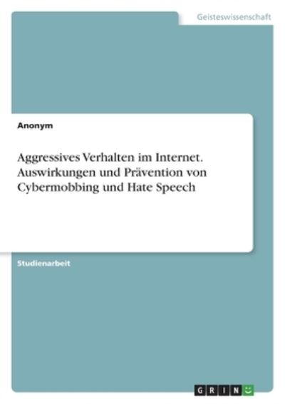 Cover for Anonym · Aggressives Verhalten im Internet. Auswirkungen und Pravention von Cybermobbing und Hate Speech (Paperback Book) (2021)