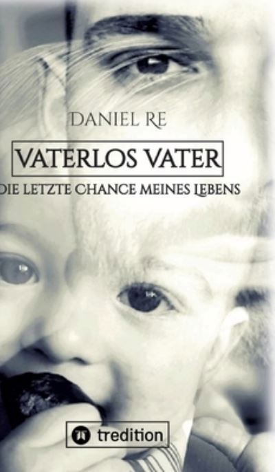 Vaterlos Vater - Daniel Re - Bücher - tredition - 9783347839212 - 15. März 2023