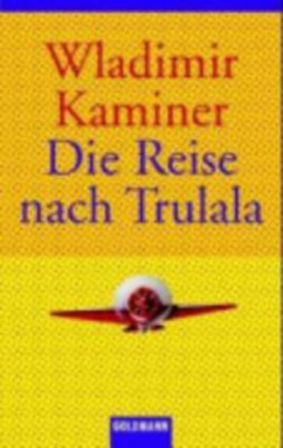 Die Reise nach Trulala - Wladimir Kaminer - Bøker - Verlagsgruppe Random House GmbH - 9783442457212 - 2. juni 2004