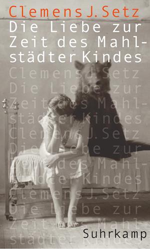 Die Liebe zur Zeit des Mahlstädter Kindes - Clemens J. Setz - Books - Suhrkamp Verlag AG - 9783518422212 - March 14, 2011