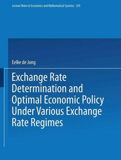 Cover for Eelke de Jong · Exchange Rate Determination and Optimal Economic Policy Under Various Exchange Rate Regimes - Lecture Notes in Economics and Mathematical Systems (Pocketbok) [1991 edition] (1991)