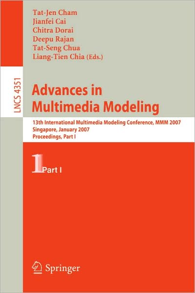 Cover for Tat-jen Cham · Advances in Multimedia Modeling: 13th International Multimedia Modeling Conference, MMM 2007, Singapore, January 9-12, 2007, Proceedings, Part I - Information Systems and Applications, incl. Internet / Web, and HCI (Paperback Book) [2006 edition] (2006)