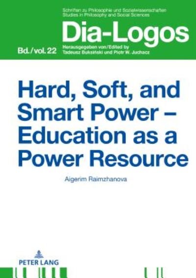 Cover for Aigerim Raimzhanova · Hard, Soft, and Smart Power - Education as a Power Resource - DIA-LOGOS (Innbunden bok) [New edition] (2018)