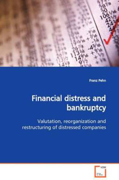 Financial Distress and Bankruptcy: Valutation, Reorganization and Restructuring of Distressed Companies - Franz Pehn - Książki - VDM Verlag Dr. Müller - 9783639129212 - 3 marca 2009