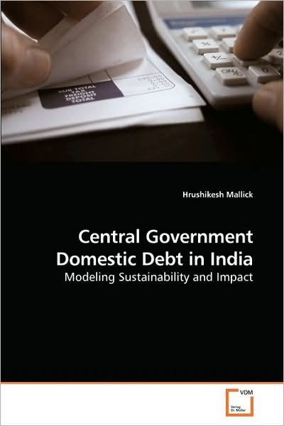 Cover for Hrushikesh Mallick · Central Government Domestic Debt in India: Modeling Sustainability and Impact (Taschenbuch) (2010)