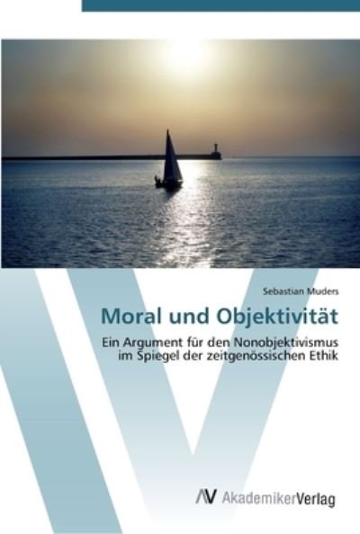 Moral und Objektivität - Muders - Books -  - 9783639413212 - May 18, 2012