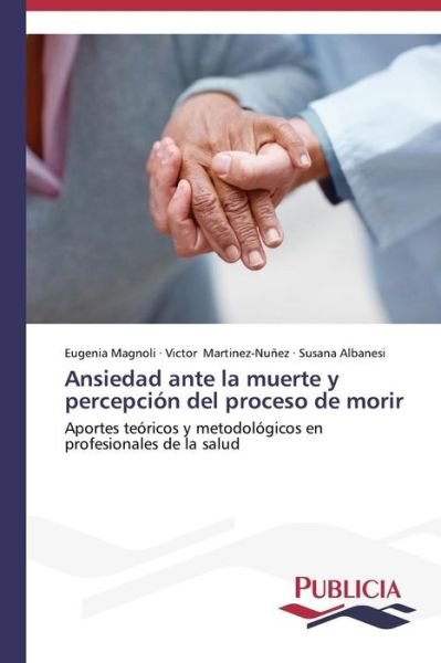 Cover for Susana Albanesi · Ansiedad Ante La Muerte Y Percepción Del Proceso De Morir: Aportes Teóricos Y Metodológicos en Profesionales De La Salud (Paperback Book) [Spanish edition] (2013)