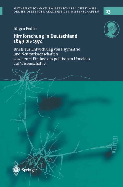 Cover for Peiffer  J  Rgen · Hirnforschung in Deutschland 1849 bis 1974: Briefe zur Entwicklung von Psychiatrie und Neurowissenschaften sowie zum Einfluss des politischen Umfeldes auf Wissenschaftler - Schriften der Mathematisch-naturwissenschaftlichen Klasse (Paperback Book) (2013)