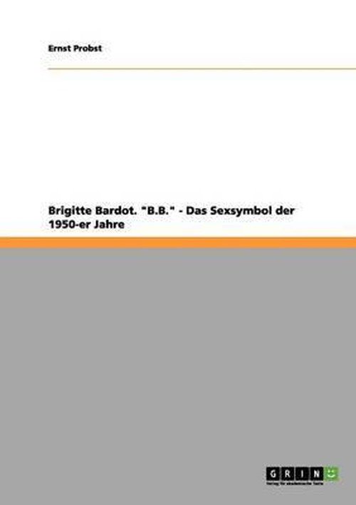 Cover for Ernst Probst · Brigitte Bardot. B.B. - Das Sexsymbol der 1950-er Jahre (Pocketbok) [German edition] (2012)