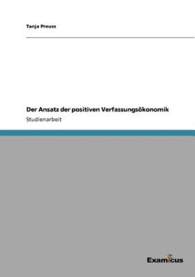 Cover for Tanja Preuss · Der Ansatz der positiven Verfassungsoekonomik (Taschenbuch) [German edition] (2012)