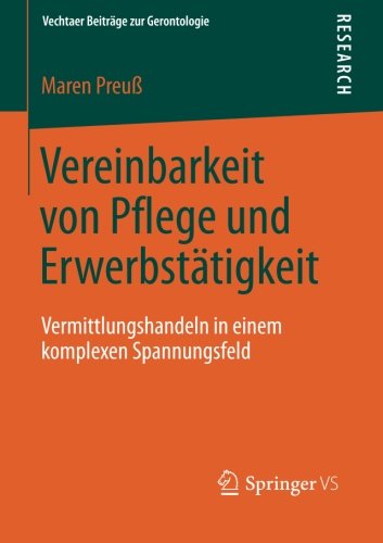 Cover for Maren Preuss · Vereinbarkeit Von Pflege Und Erwerbstatigkeit: Vermittlungshandeln in Einem Komplexen Spannungsfeld - Vechtaer Beitrage Zur Gerontologie (Paperback Book) [2014 edition] (2013)
