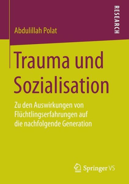 Cover for Abdulillah Polat · Trauma Und Sozialisation: Zu Den Auswirkungen Von Fluchtlingserfahrungen Auf Die Nachfolgende Generation (Paperback Book) [2015 edition] (2014)