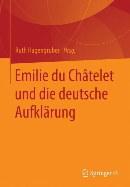 Cover for Ruth Hagengruber · Emilie Du Chatelet Und Die Deutsche Aufklarung - Frauen in Philosophie Und Wissenschaft. Women Philosophers a (Paperback Book) [1. Aufl. 2019 edition] (2019)