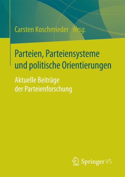 Cover for Parteien, Parteiensysteme Und Politische Orientierungen: Aktuelle Beitrage Der Parteienforschung (Paperback Book) [1. Aufl. 2017 edition] (2017)