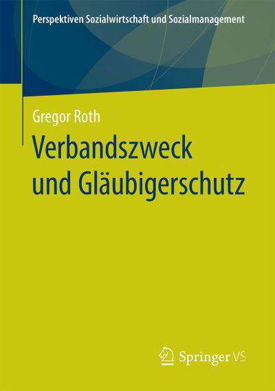 Verbandszweck und Glaeubigerschutz - Roth - Bøger -  - 9783658281212 - 24. februar 2021