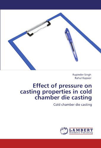 Cover for Rahul Kapoor · Effect of Pressure on Casting Properties in Cold Chamber Die Casting: Cold Chamber Die Casting (Paperback Book) (2012)