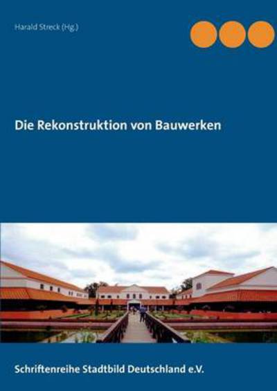 Cover for Harald Streck · Die Rekonstruktion von Bauwerken: Schriftenreihe Stadtbild Deutschland e. V. (Paperback Book) (2014)