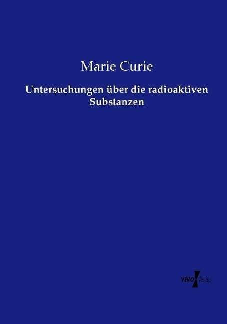 Cover for Marie Curie · Untersuchungen uber die radioaktiven Substanzen (Paperback Book) (2020)